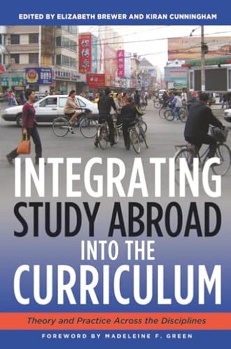 Integrating Study Abroad Into The Curriculum: Theory And Practice Across The Disciplines-..