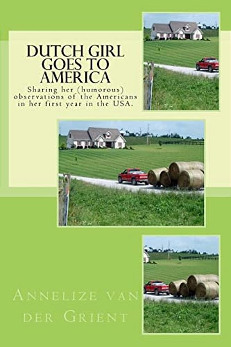 Dutch Girl Goes To America: Sharing Her (Humorous) Observations Of The Americans In Her First Year In The USA. -..