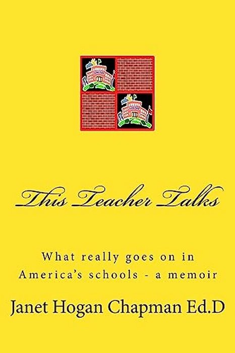 This Teacher Talks: What Really Goes On In America's Schools - A Memoir-..