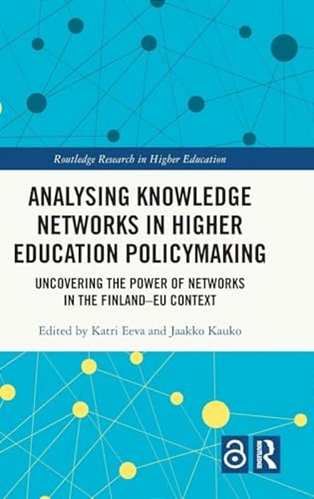 Analysing Knowledge Networks In Higher Education Policymaking: Uncovering The Power Of Networks In The Finland-Eu Context-..