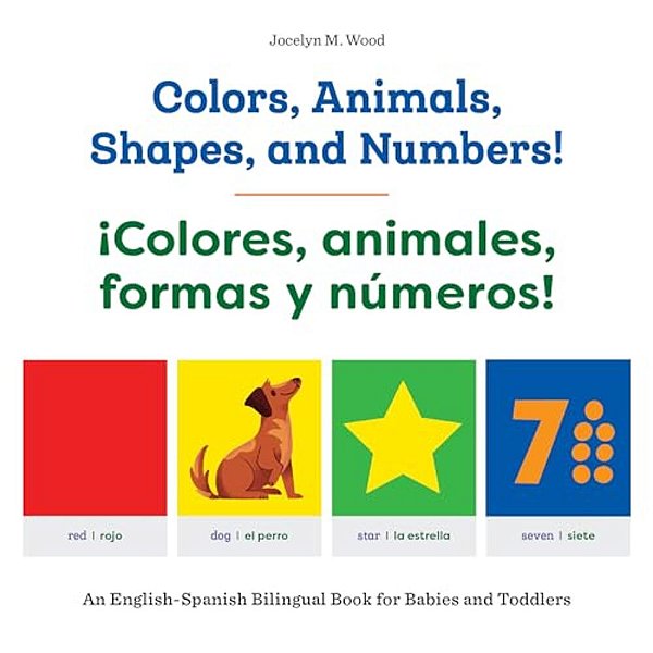 Colors, Animals, Shapes, And Numbers!/¡colores, Animales, Formas Y Números!: An English-Spanish Bilingual Book For Babies And Toddlers-..