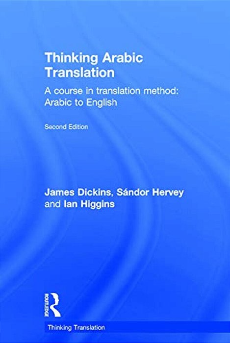 Thinking Arabic Translation: A Course In Translation Method: Arabic To English-..