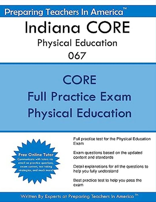 Indiana Core Physical Education 067: Indiana Core Assessments Physical Education 067-..