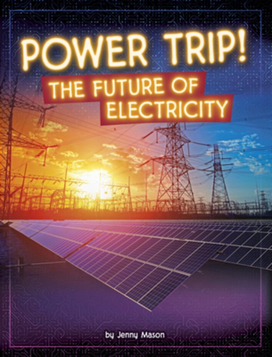 Power Trip!: The Future Of Electricity-..