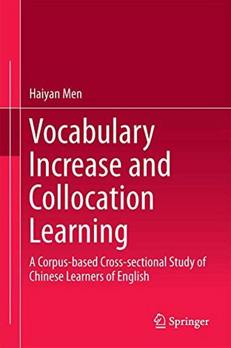 Vocabulary Increase And Collocation Learning: A Corpus-Based Cross-Sectional Study Of Chinese Learners Of English-..