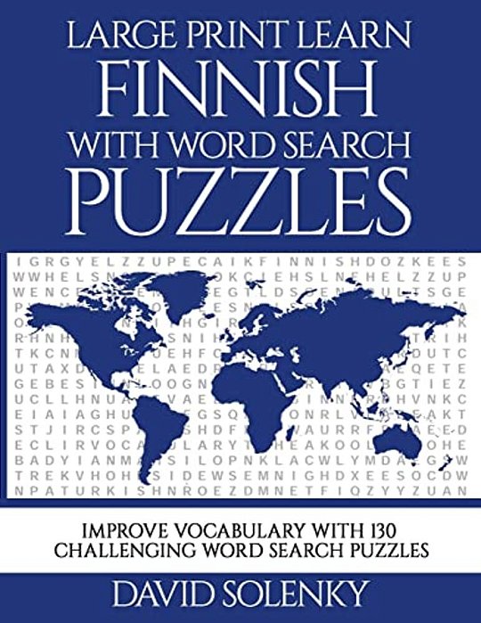 Large Print Learn Finnish With Word Search Puzzles: Learn Finnish Language Vocabulary With Challenging Easy To Read Word Find Puzzles-..