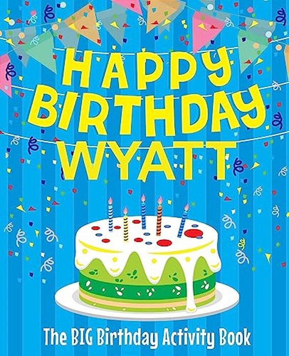 Happy Birthday Wyatt: The Big Birthday Activity Book: Personalized Books For Kids-..