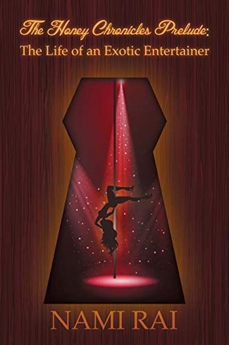 The Honey Chronicles Prelude: The Life Of An Exotic Entertainer-..
