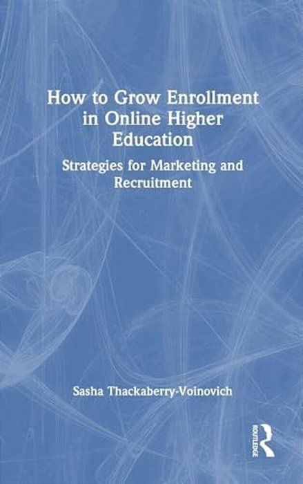 How To Grow Enrollment In Online Higher Education: Strategies For Marketing And Recruitment-..
