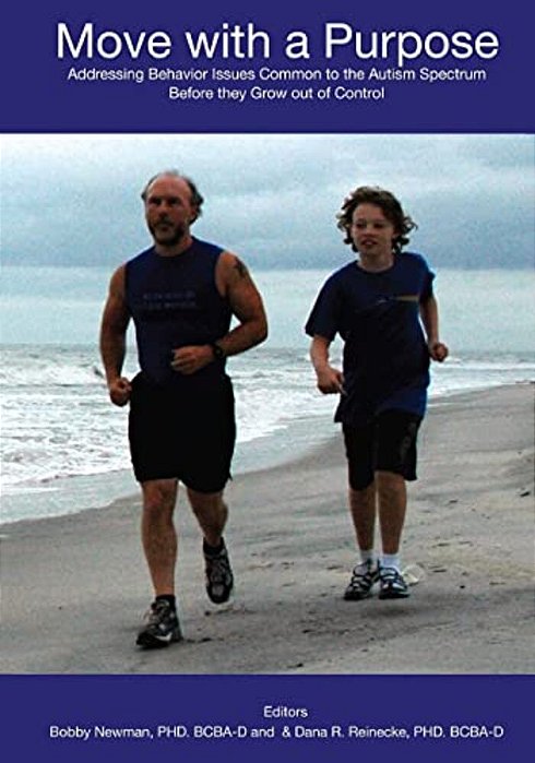 Move With A Purpose: Addressing Common Behavior Issues On The Autism Spectrum Before They Grow Out Of Control-..