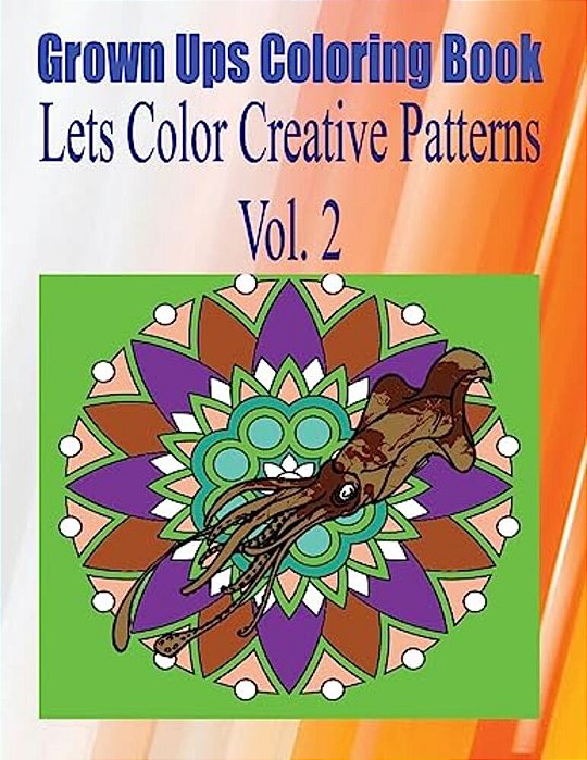 Grown Ups Coloring Book Lets Color Creative Patterns Vol. 2 Mandalas-..