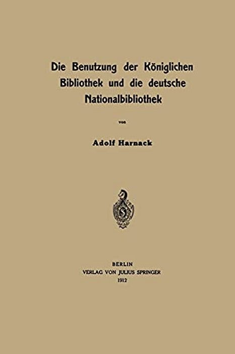 Die Benutzung Der Königlichen Bibliothek Und Die Deutsche Nationalbibliothek-..