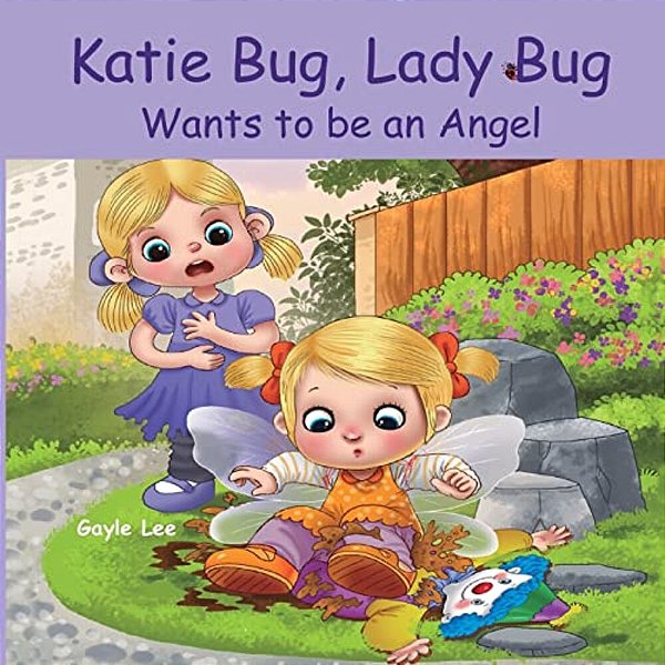 Katie Bug, Lady Bug Wants To Be An Angel: Children's Book: A Funny, Rhyming Bedtime Story - Picture Book/Beginner Reader About Being A Good Person. Ag-..