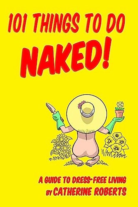 101 Things To Do Naked! A Guide To 'Dress-Free' Living-..