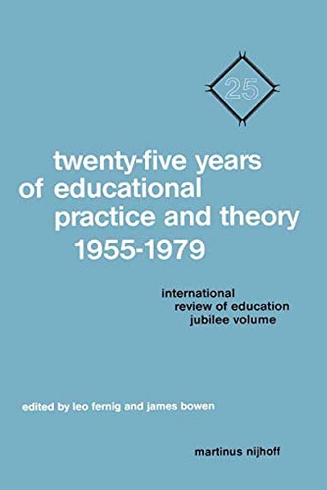 Twenty-Five Years Of Educational Practice And Theory 1955-1979: International Review Of Education Jubilee Volume-..