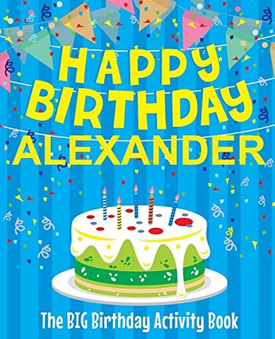 Happy Birthday Alexander - The Big Birthday Activity Book: (Personalized Children's Activity Book)-..