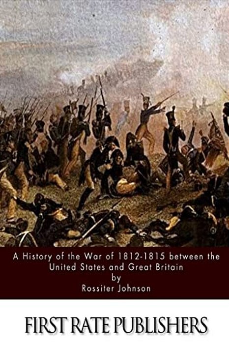A History Of The War Of 1812-15 Between The United States And Great Britain-..