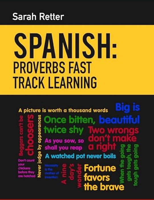 Spanish: Proverbs Fast Track Learning: The 100 Most Used English Proverbs With 600 Phrase Examples. -..