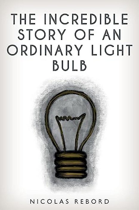The Incredible Story Of An Ordinary Light Bulb-..