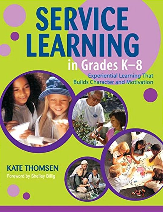Service Learning In Grades K-8: Experiential Learning That Builds Character And Motivation-..