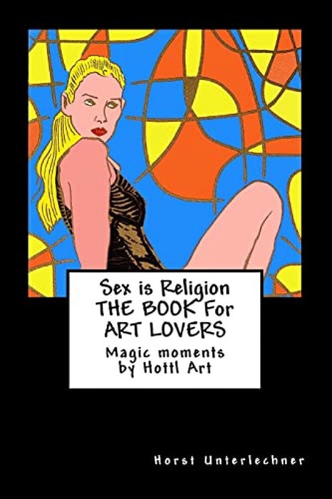 Sex Is Religion: The Book For Art Lovers-..