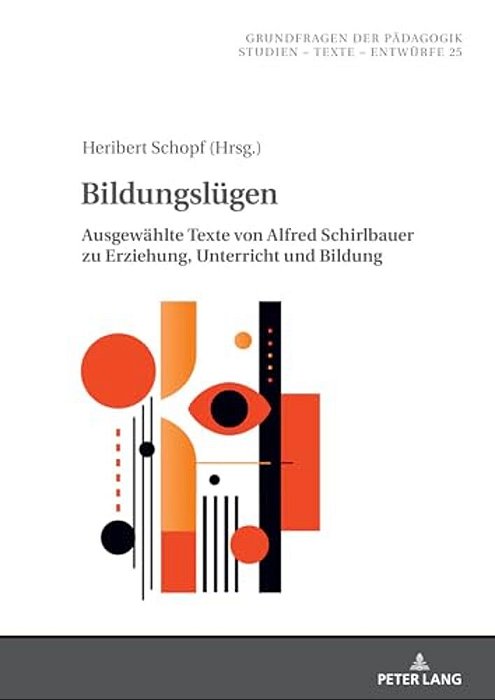 Bildungsluegen: Ausgewaehlte Texte Von Alfred Schirlbauer Zu Erziehung, Unterricht Und Bildung-..