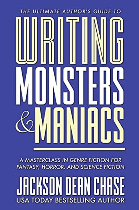 Writing Monsters And Maniacs: A Masterclass In Genre Fiction For Fantasy, Horror, And Science Fiction-..