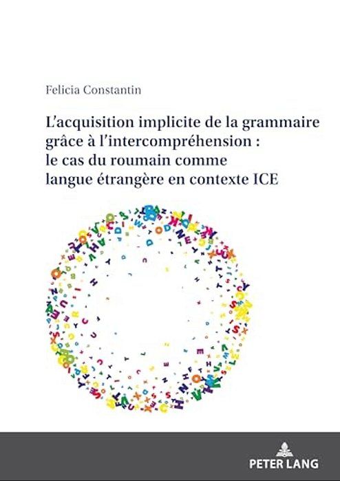 L'Acquisition Implicite De La Grammaire Grâce À L'Intercompréhension: Le Cas Du Roumain Comme Langue Étrangère En Contexte Ice-..
