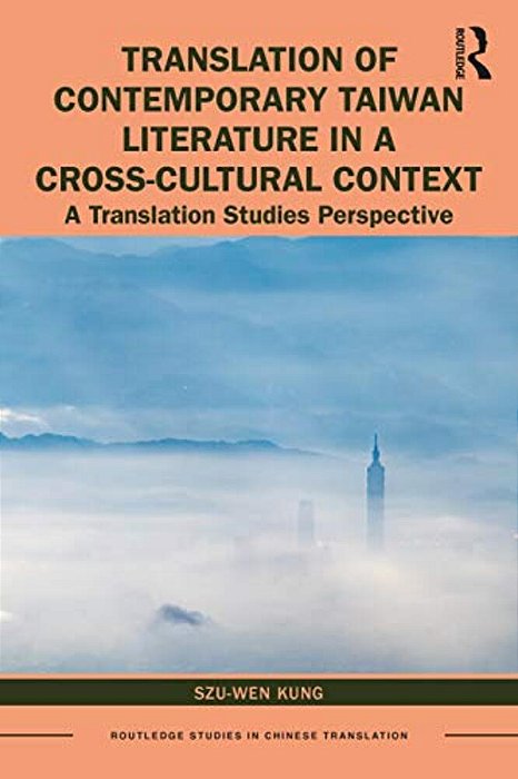 Translation Of Contemporary Taiwan Literature In A Cross-Cultural Context: A Translation Studies Perspective-..