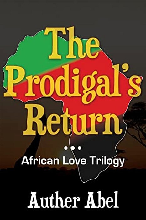 The Prodigals Return: An African Love Trilogy-..