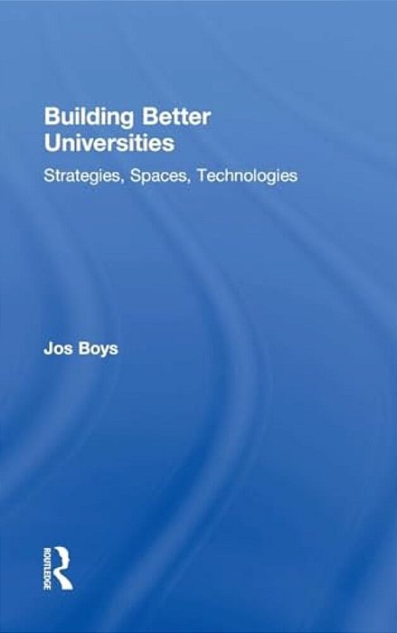 Building Better Universities: Strategies, Spaces, Technologies-..