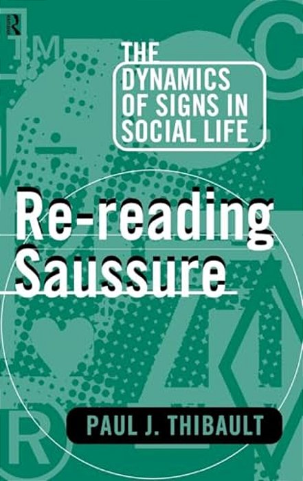 Re-Reading Saussure: The Dynamics Of Signs In Social Life-..