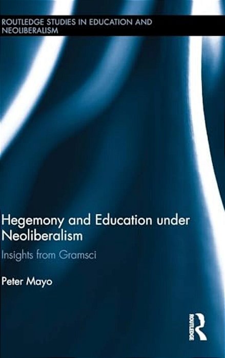 Hegemony And Education Under Neoliberalism: Insights From Gramsci-..