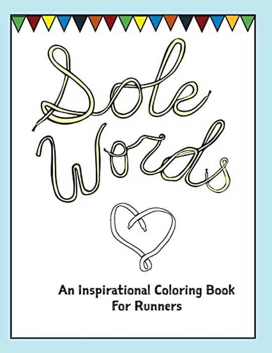 Sole Words: An Inspirational Coloring Book For Runners-..