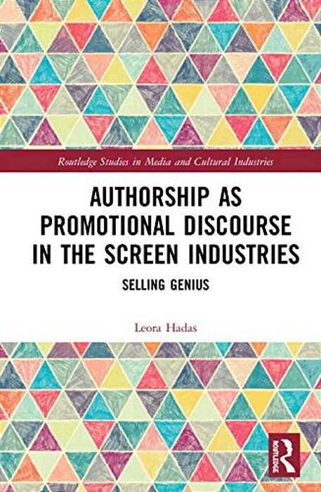 Authorship As Promotional Discourse In The Screen Industries: Selling Genius-..