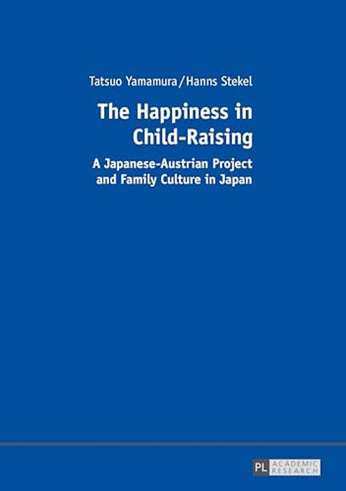 The Happiness In Child-Raising: A Japanese-Austrian Project And Family Culture In Japan-..