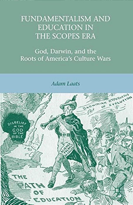 Fundamentalism And Education In The Scopes Era: God, Darwin, And The Roots Of America's Culture Wars-..