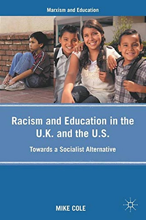 Racism And Education In The U. K. And The U. S.: Towards A Socialist Alternative-..
