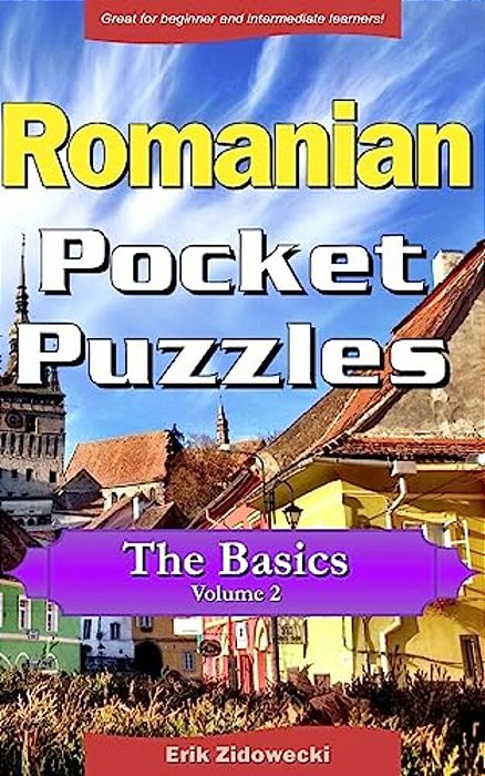 Romanian Pocket Puzzles - The Basics - Volume 2: A Collection Of Puzzles And Quizzes To Aid Your Language Learning-..