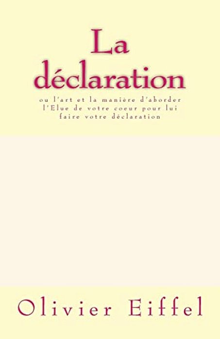 La Déclaration: Ou L'Art Et La Manière D'Aborder L'Elue De Votre Coeur Pour Lui Faire Votre Déclaration-..