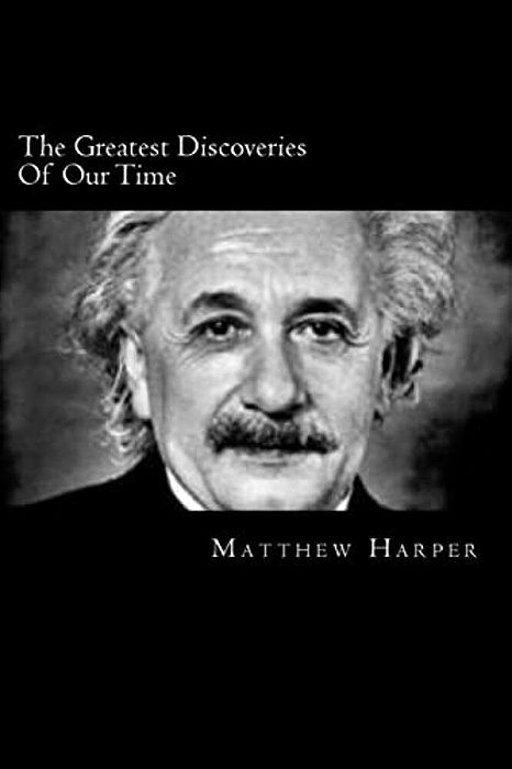 The Greatest Discoveries Of Our Time: A Fascinating Book Containing Discovery Facts, Trivia, Images & Memory Recall Quiz: Suitable For Adults & Childr-..