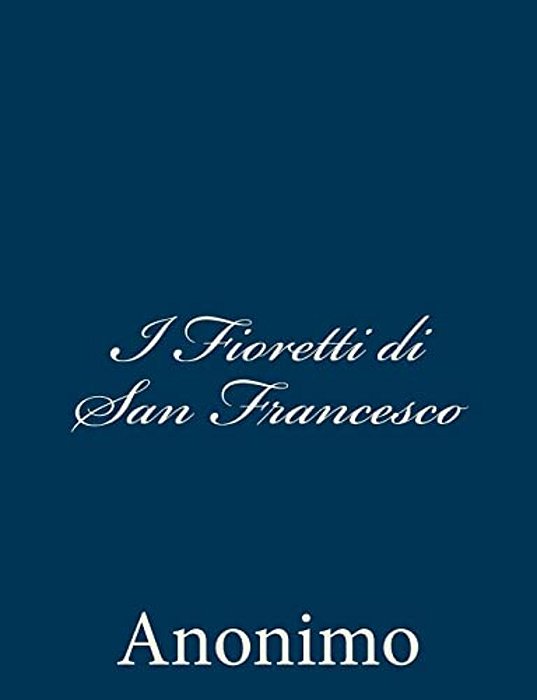 I Fioretti Di San Francesco-..