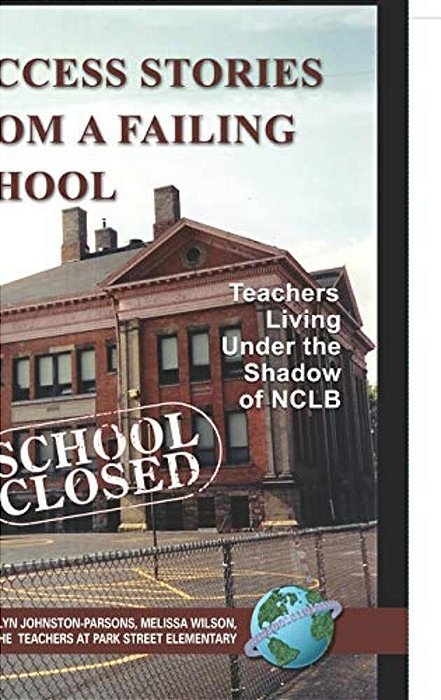 Success Stories From A Failing School: Teachers Living Under The Shadow Of Nclb (Hc)-..
