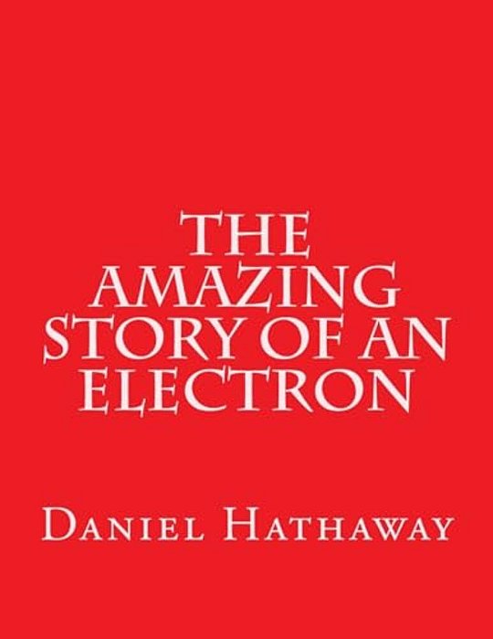 The Amazing Story Of An Electron-..
