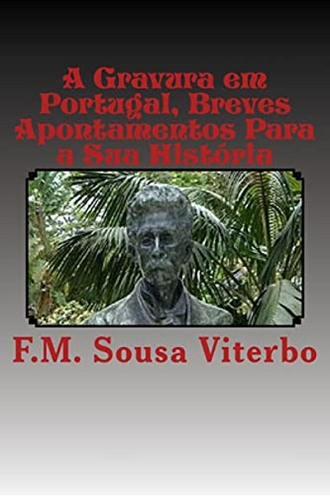 A Gravura Em Portugal: Breves Apontamentos Para A Sua Historia-..