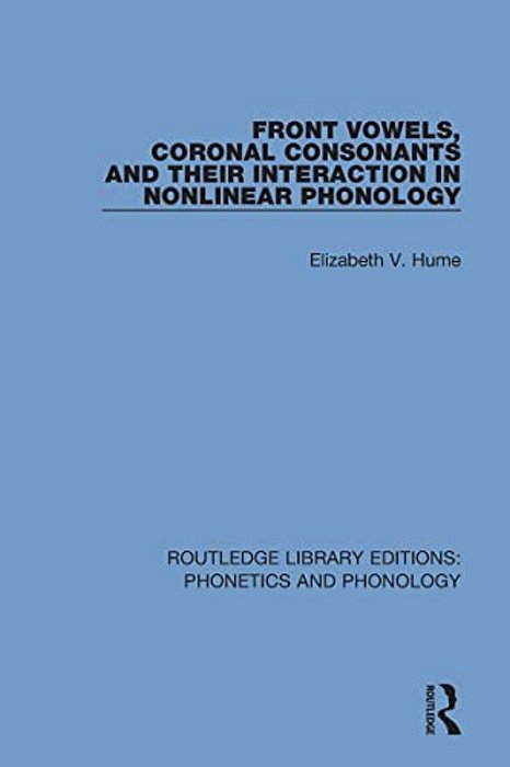 Front Vowels, Coronal Consonants And Their Interaction In Nonlinear Phonology-..
