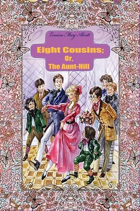 Eight Cousins; Or, The Aunt-Hill-..