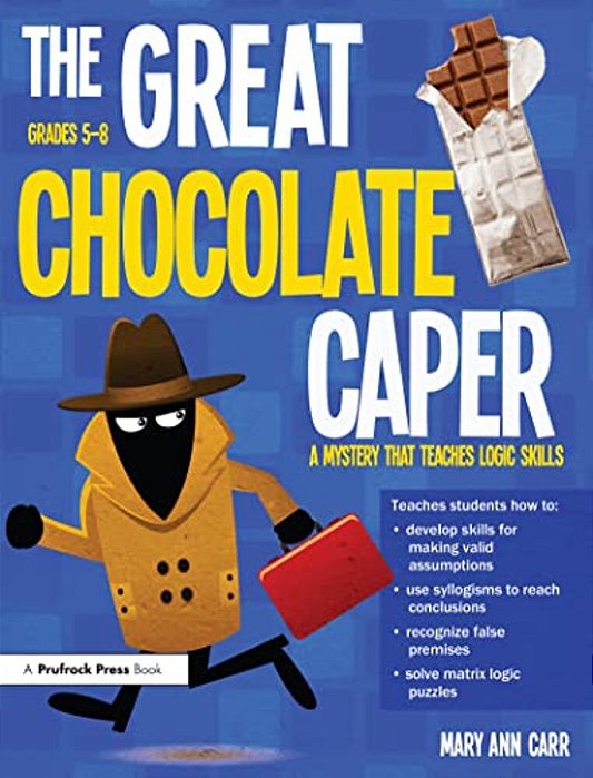 The Great Chocolate Caper: A Mystery That Teaches Logic Skills (Rev. Ed., Grades 5-8)-..