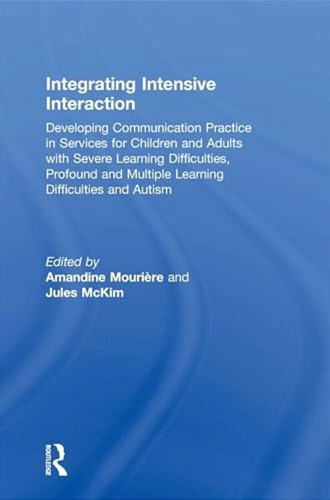 Integrating Intensive Interaction: Developing Communication Practice In Services For Children And Adults With Severe Learning Difficulties, Profound A-..