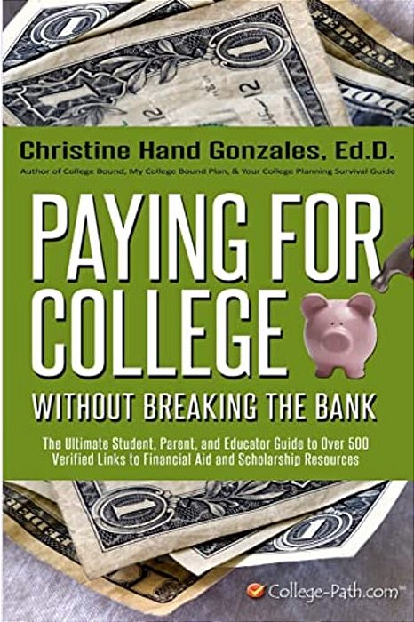 Paying For College Without Breaking The Bank: The Ultimate Student, Parent, And Educator Guide To Over 500 Verified Links To Financial Aid And Scholar-..